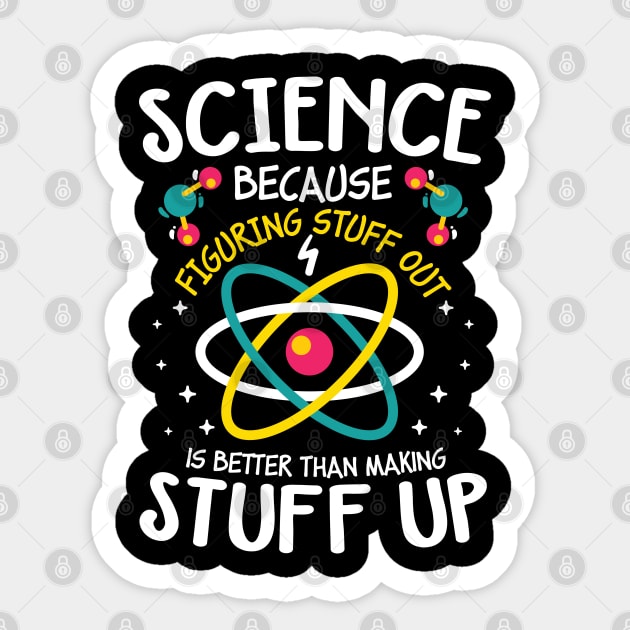 Science Because Figuring Stuff Out is Better Than Making Stuff Up Sticker by AngelBeez29